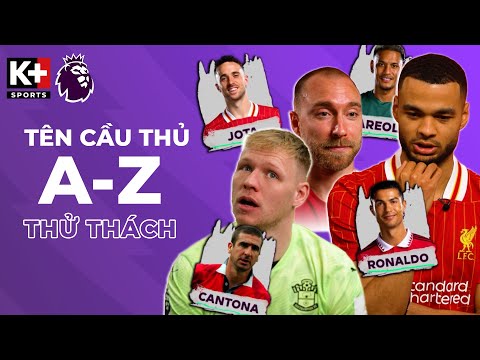 THỬ THÁCH KỂ TÊN CẦU THỦ TỪ A-Z TRONG LỊCH SỬ THI ĐẤU TẠI NGOẠI HẠNG ANH