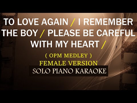 TO LOVE AGAIN / I REMEMBER THE BOY / PLEASE BE CAREFUL WITH MY HEART ( FEMALE NON STOP KARAOKE )