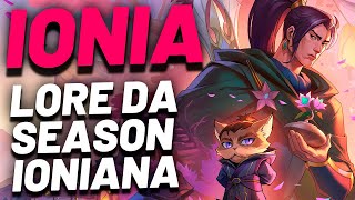 IONIA: A LORE DE TODA A SEASON IONIANA RESUMIDA - League of Legends