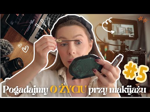 Pogadajmy O ŻYCIU PRZY MAKIJAŻU #5 | jestem zmęczona szybkim kontentem video | ponad 10 lat na YT