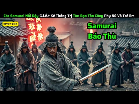 Các Samurai Nổi Dậy G.i.ế.t Kẻ Thống Trị Tàn Bạo Tấn Công Phụ Nữ Và Trẻ Em|| Review Phim