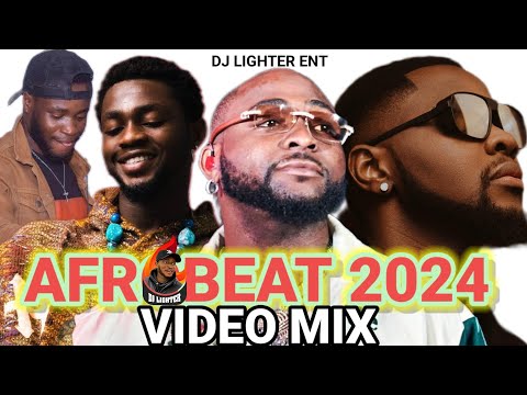 LATEST 2024 NAIJA AFROBEAT VIDEO MIX 2024 NONSTOP/DJ LIGHTER/KIZZ DANIEL/DAVIDO/PATORANKING/REMA