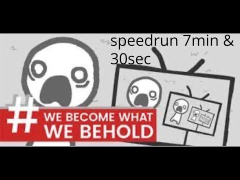 speed running (we become what we behold)