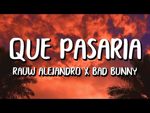 Rauw Alejandro x Bad Bunny - Qué Pasaría (Letra/Lyrics)