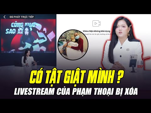 TOÀN BỘ LIVESTREAM CỦA PHẠM THOẠI VÀ MẸ BẮP ĐÃ BỊ XÓA: CÓ TẬT GIẬT MÌNH À?