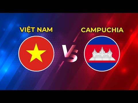 Việt Nam - Campuchia | Mục Tiêu Giành 3 Điểm