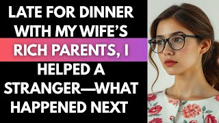 Late for Dinner with My Wife’s Rich Parents, I Helped a Stranger—What Happened Next #infidelity