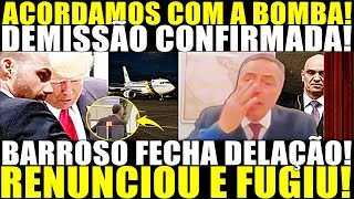 ACORDAMOS COM A BOMBA!! DEMISSÃO FOI CONFIRMADA! BARROSO RENUNCIA E FOGE! MINISTRO DELATA NOS EUA!