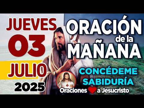 oración de la mañana del día Jueves 03 de Julio de 2025 + HONRAR a quienes nos enseñaron a caminar