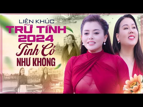 Liên khúc Trữ Tình 2024 | Tình Có Như Không & Thiên Đàng Ái Ân | Hồng Quyên và nhiều ca sĩ