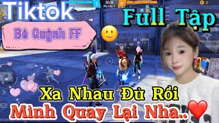 Tik Tok Free Fire | Phim ngắn: ''Xa Nhau Đủ Rồi mình quay lại nha ”FULL Tập | Bé Quỳnh FF