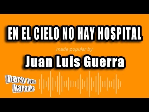 Juan Luis Guerra – En El Cielo No Hay Hospital (Versión Karaoke)