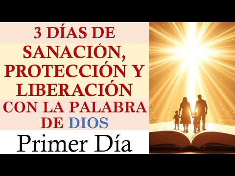 TRES DÍAS DE SANACIÓN, PROTECCIÓN Y LIBERACIÓN CON LA PALABRA DE DIOS PARA PROSPERIDAD | DÍA 1