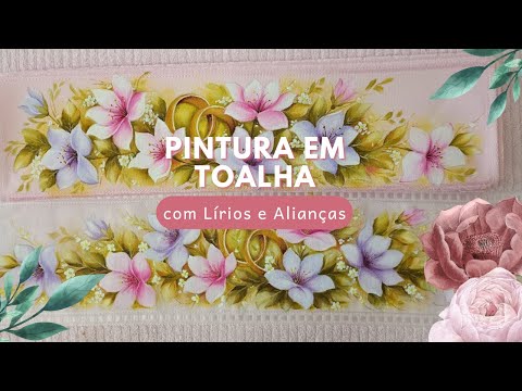 Como Pintar Alianças e Lírios e Toalha Rosa- Imersão O Segredo das Toalhas Perfeitas