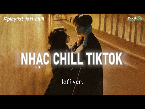 Khi Yêu Nào Đâu Ai Muốn, Ai Làm Em Phải Khóc...List Nhạc Lofi Chill Hot TikTok 2024