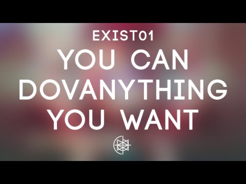 exist01 - You Can Do Anything You Want