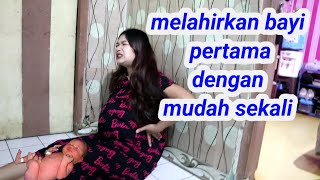 Melahirkan bayi pertama sendiri dengan mudah sekali