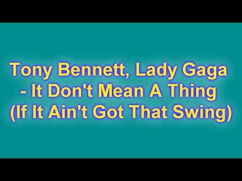 Tony Bennett, Lady Gaga It Don't Mean A Thing If It Ain't Got That Swing (Lyrics)