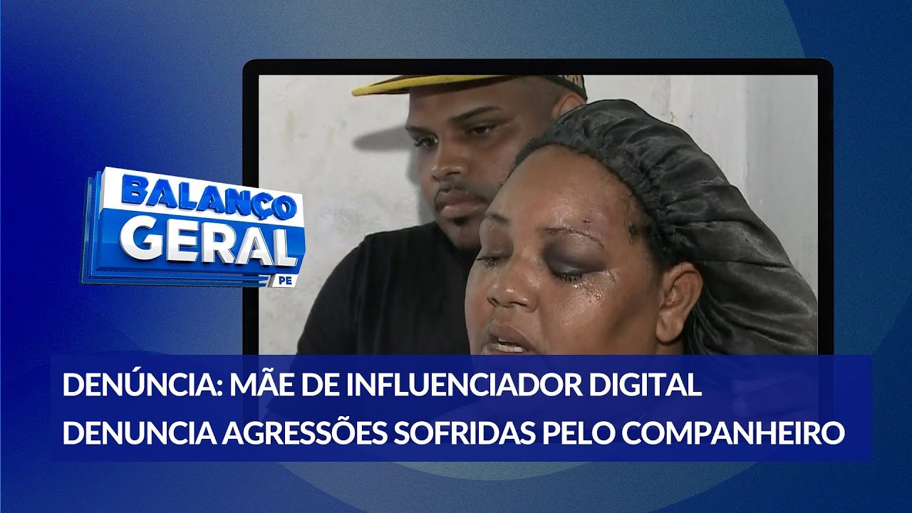 M&atilde;e de influenciador denuncia agress&otilde;es sofridas pelo companheiro