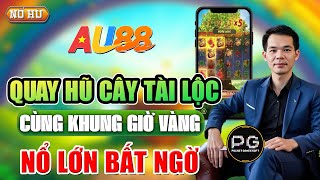 Quay Hũ | Khung Giờ Vàng Quay Hũ Cây Tài Lộc Nổ Cực Lớn Trên Au88 !
