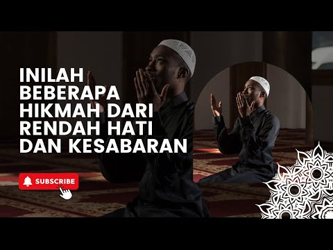 INILAH BEBERAPA HIKMAH DARI RENDAH HATI DAN KESABARAN