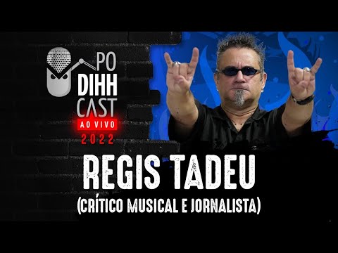 REGIS TADEU (CRÍTICO MUSICAL E JORNALISTA) - PODIHHCAST