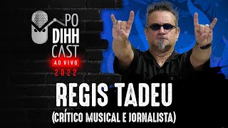 REGIS TADEU (CRÍTICO MUSICAL E JORNALISTA) - PODIHHCAST