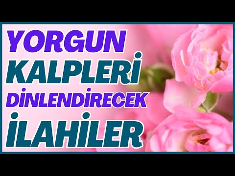 YORGUN KALPLERİ DİNLENDİRECEK İLAHİLER | HAYIRLI HAFTALAR