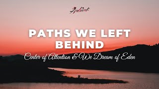 Center of Attention & We Dream of Eden - Paths We Left Behind [ambient relaxing piano]