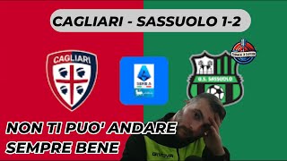 CAGLIARI-SASSUOLO 1-2 NON PUO' ANDARTI SEMPRE BENE #cagliarisassuolo