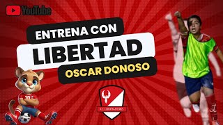 Primer Capítulo de ENTRENA CON LIBERTAD, Nuestro Jugador Invitado Oscar Donoso - Categoría 2014