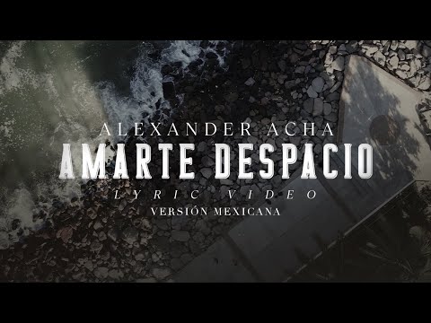 Alexander Acha - Amarte Despacio (Versión Mexicana) | (Lyric Video)