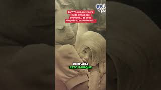 una enfermera cuida a un bebé quemado en 1977 pero... 38 años después no esperaba esto 