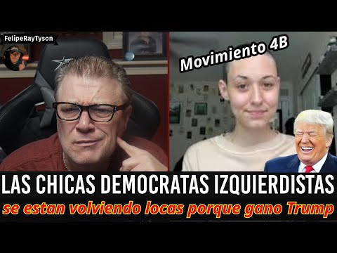 ALGUNAS CHICAS DEMOCRATAS SE HAN VUELTO LOCAS POR QUE GANO TRUMP -  Movimiento 4B