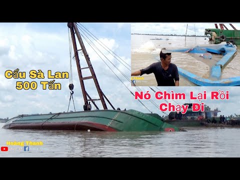 Cẩu Trục Vớt Sà Lan 500 Tấn. Chìm 30 Ngày. Bất Ngờ Chìm Lại. Trong Bất Lực