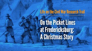 On the Picket Lines at Fredericksburg: A Christmas Story