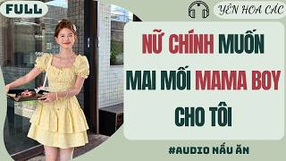 AUDIO | NỮ CHÍNH MUỐN MAI MỐI MAMA BOY CHO TÔI | YÊN HOA CÁC
