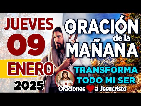 oración de la mañana del día Jueves 09 de Enero de 2025 + VALENTIA y confianza para enfrentar mi día