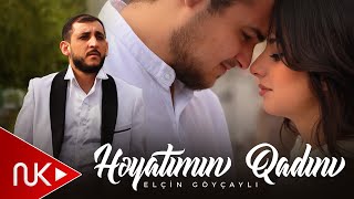 Elçin Göycaylı - Heyatimin Qadini 2025 (Yeni Klip)