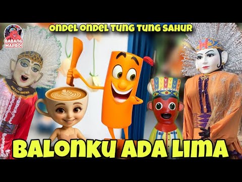 BALONKU ADA LIMA VERSI ONDEL ONDEL TUNG TUNG SAHUR BALLERINA CAPPUCINA | ONDEL-ONDEL BETAWI