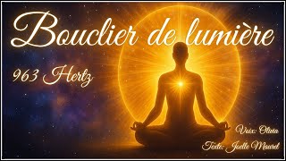 Méditation guidée - Le bouclier de lumière - Protection - 963 hertz