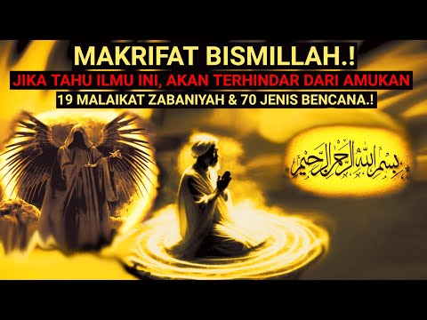 Makrifat BISMILLAH.! jika tahu ilmu ini, Terhindar dari 19 Malaikat ZABANIAH & 70 jenis BENCANA.!