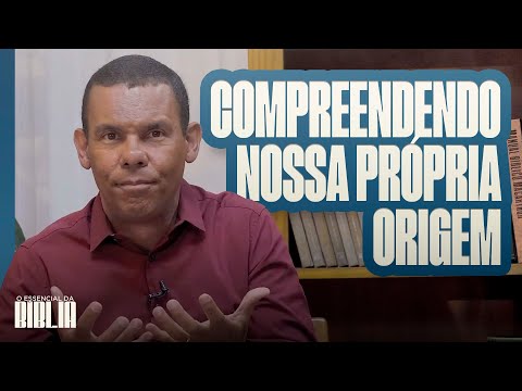 Compreendendo nossa própria origem I O Essencial da Bíblia com Rodrigo Silva