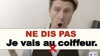 Ne dites pas : je vais au coiffeur