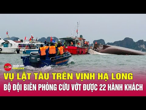 Tin tức mới nhất tối 19/7. Vụ lật tàu du lịch trên vịnh Hạ Long: Tìm thấy 22 thi thể