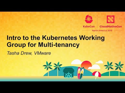 Intro to the Kubernetes Working Group for Multi-tenancy