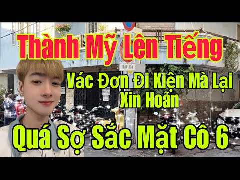 🟢 Thành Mỹ lên tiếng, Vác đơn đi kiện mà lại xin hoãn, Quá sợ sắc mặt của Cô 6