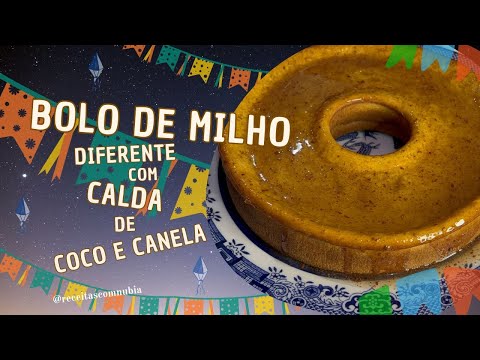 Um Bolo de Milho diferente para o São João, com calda de coco e canela.