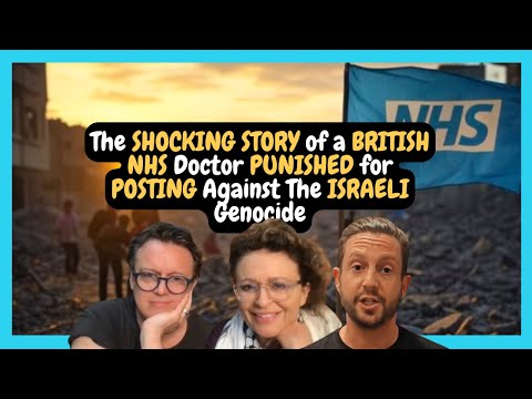 The SHOCKING STORY of a BRITISH NHS Doctor PUNISHED for POSTING Against The ISRAELI Genocide