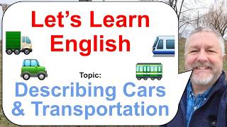 Let's Learn English! Topic: Describing Cars and Transportation 🚈🚃🚙